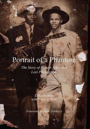 Portrait of a Phantom: The Story of Robert Johnson's Lost Photograph de Zeke Schein