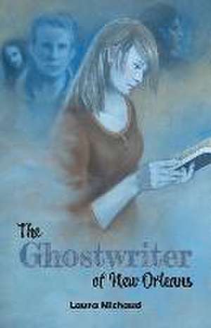 The Ghostwriter of New Orleans de Laura Michaud