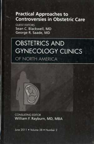 Practical Approaches to Controversies in Obstetric Care, An Issue of Obstetrics and Gynecology Clinics de Sean Blackwell