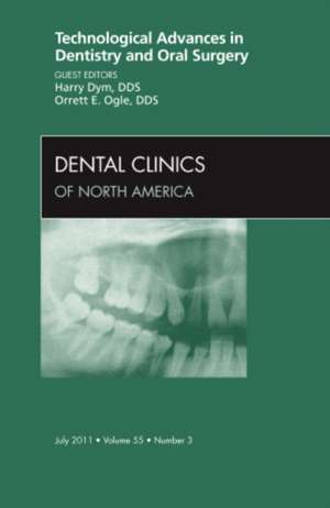 Technological Advances in Dentistry and Oral Surgery, An Issue of Dental Clinics de Harry Dym