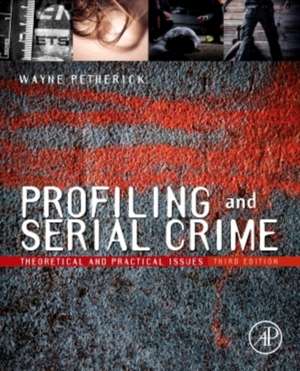 Profiling and Serial Crime: Theoretical and Practical Issues de Wayne Petherick