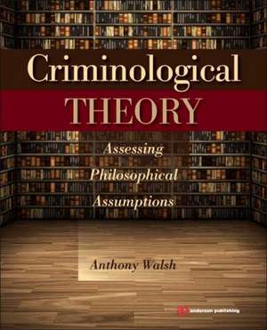 Criminological Theory: Assessing Philosophical Assumptions de Anthony Walsh