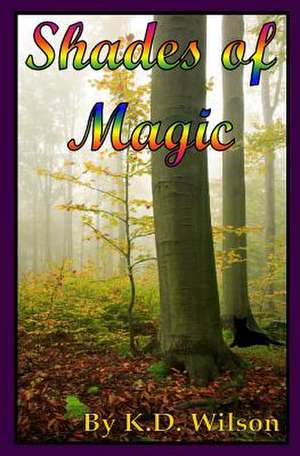 Shades of Magic de K. D. Wilson