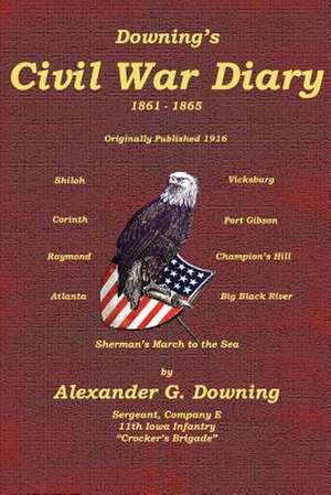 Downing's Civil War Diary de Alexander G. Downing