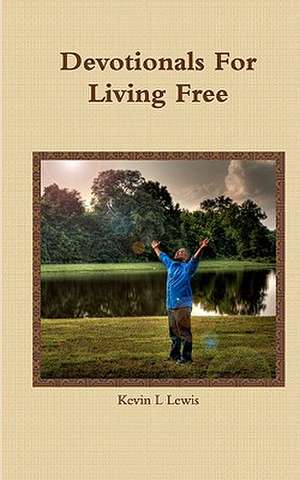 Devotionals for Living Free de Kevin Lee Lewis