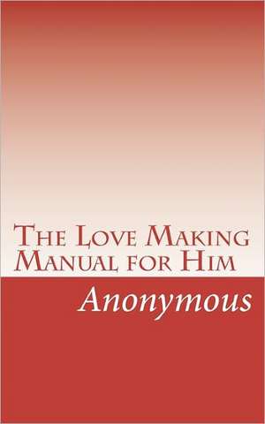 The Love Making Manual for Him de Anonymous