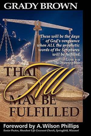 That All May Be Fulfilled de Grady Brown