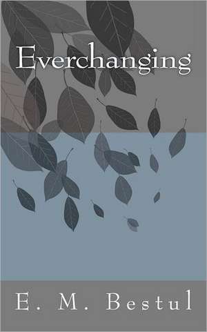 Everchanging de E. M. Bestul