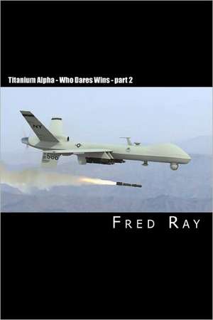 Titanium Alpha - Who Dares Wins Part 2 de Fred Ray