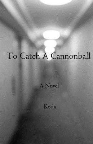 To Catch a Cannonball de Koda