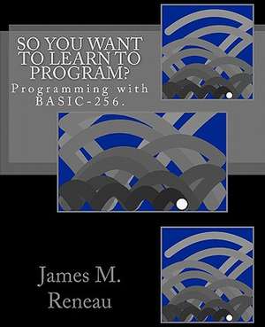 So You Want to Learn to Program? de James M. Reneau