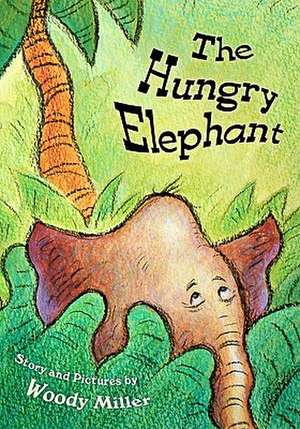 The Hungry Elephant de Woody Miller