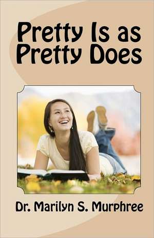 Pretty Is as Pretty Does de Marilyn S. Murphree