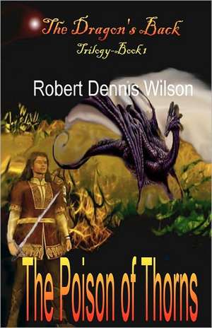 The Poison of Thorns de Robert Dennis Wilson