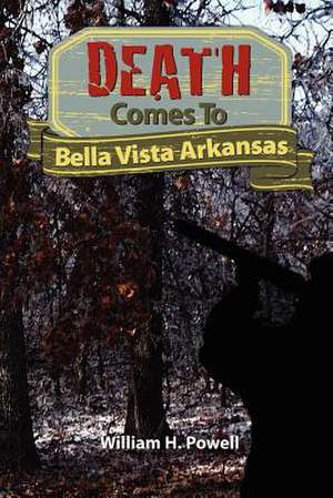 Death Comes to Bella Vista Arkansas de William H. Powell