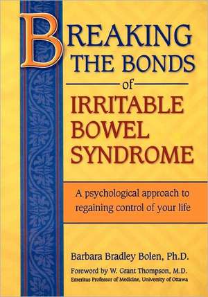 Breaking the Bonds of Irritable Bowel Syndrome de Barbara Bradley Bolen Ph. D.