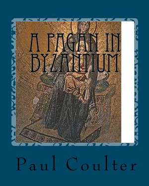 A Pagan in Byzantium de Paul Coulter