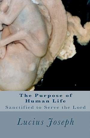 The Purpose of Human Life de Lucius Joseph