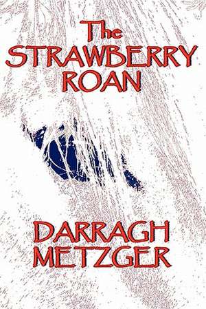 The Strawberry Roan de Darragh Metzger