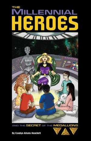 The Millennial Heroes and the Secret of the Medallions de Carolyn Adams Hanchett