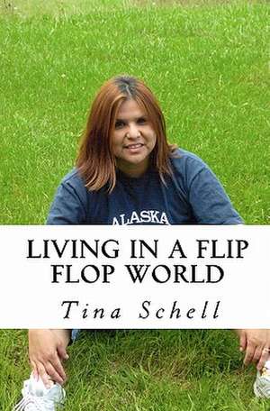 Living in a Flip Flop World de Tina Schell