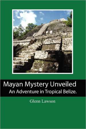 Mayan Mystery Unveiled de Glenn Lawson