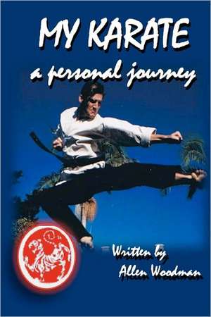 My Karate a Personal Journey de MR Allen Woodman