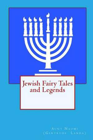 Jewish Fairy Tales and Legends de Aunt Naomi