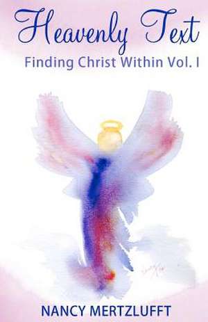 Heavenly Text, Finding Christ Within Vol. I de Nancy Mertzlufft