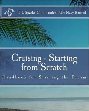 Cruising - Starting from Scratch de T. L. Sparks Cdr