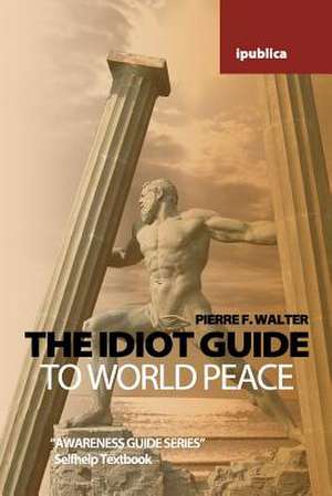 Walter, P: IDIOT GT WORLD PEACE