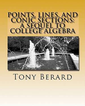 Points, Lines, and Conic Sections de MR Anthony S. Berard