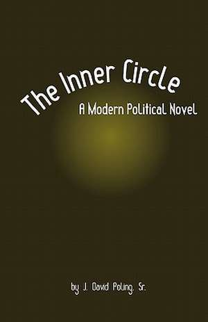 The Inner Circle, a Modern Political Novel de MR J. David Poling Sr