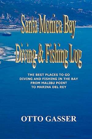 Santa Monica Bay Diving and Fishing Log de Otto Gasser