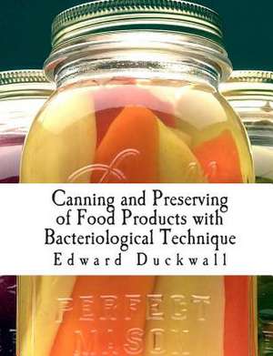 Canning and Preserving of Food Products with Bacteriological Technique de Edward Wiley Duckwall M. S.