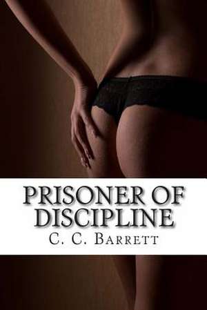 Prisoner of Discipline de C. C. Barrett