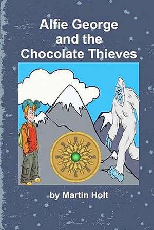 Alfie George and the Chocolate Thieves de Martin Holt