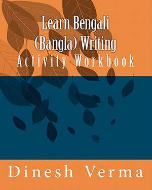 Learn Bengali (Bangla) Writing Activity Workbook de Dinesh C. Verma