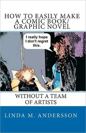 How to Easily Make a Comic Book/Graphic Novel de Linda M. Andersson