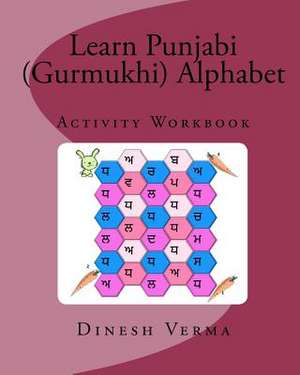 Learn Punjabi (Gurmukhi) Alphabet Activity Workbook de Dinesh C. Verma