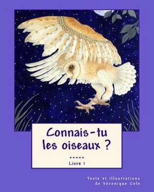 Connais-Tu Les Oiseaux ? (Livre 1) de Veronique Cole