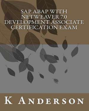 SAP ABAP with Netweaver 7.0 Development Associate Certification Exam de K. Anderson