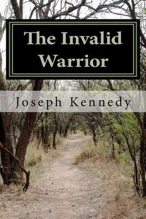 The Invalid Warrior de Joseph Kennedy