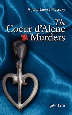 The Coeur D'Alene Murders de John Eisler