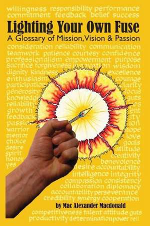 Lighting Your Own Fuse - A Glossary of Mission, Vision, and Passion de Mac Alexander MacDonald