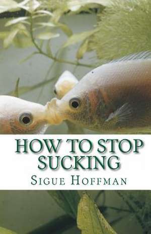 How to Stop Sucking de Sigue Hoffman