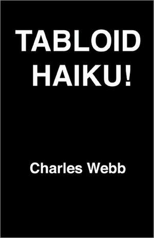 Tabloid Haiku! de Charles Webb