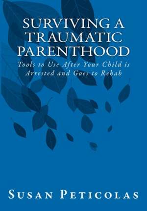 Surviving a Traumatic Parenthood de Susan Peticolas