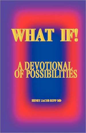 What If! de Henry Jacob Rupp MD