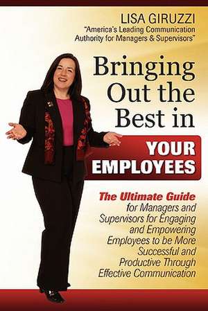 Bringing Out the Best in Your Employees de Lisa Giruzzi